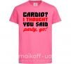 Детская футболка Cardio i thought you said rarty yo Ярко-розовый фото