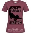 Жіноча футболка Don't forget to stretch Бордовий фото