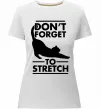 Жіноча преміум футболка Don't forget to stretch Білий фото