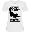 Жіноча футболка Don't forget to stretch Білий фото