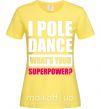 Жіноча футболка I pole dance what's your superpower Лимонний фото