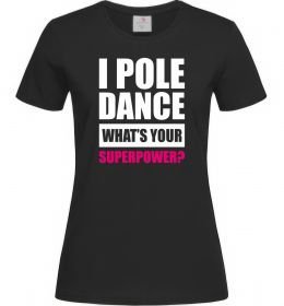 Женская футболка I pole dance what's your superpower Женская футболка I pole dance what's your superpower