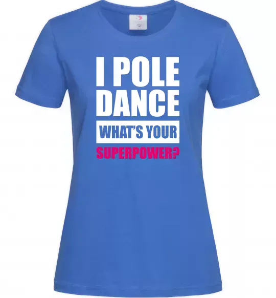 Женская футболка I pole dance what's your superpower Ярко-синий фото