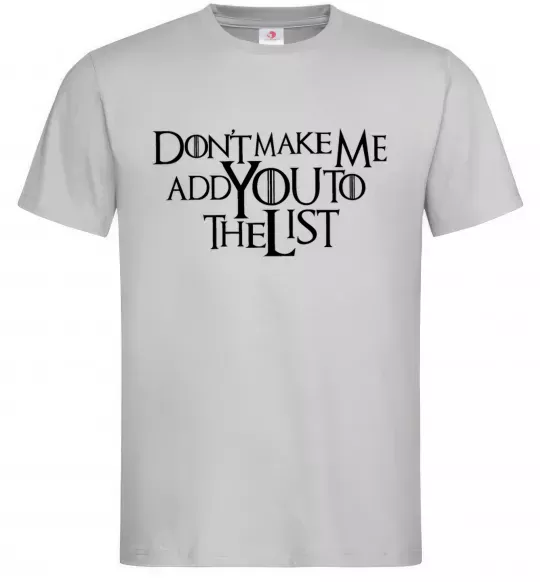 Мужская футболка Don't make me add you to the list Серый фото