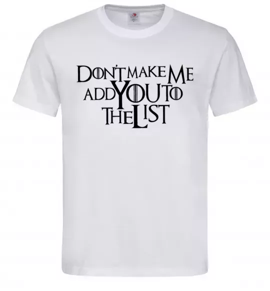 Мужская футболка Don't make me add you to the list Белый фото