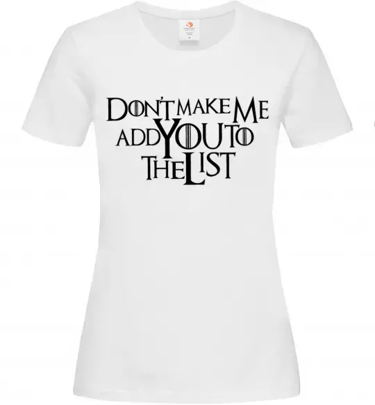 Жіноча футболка Don't make me add you to the list Білий фото