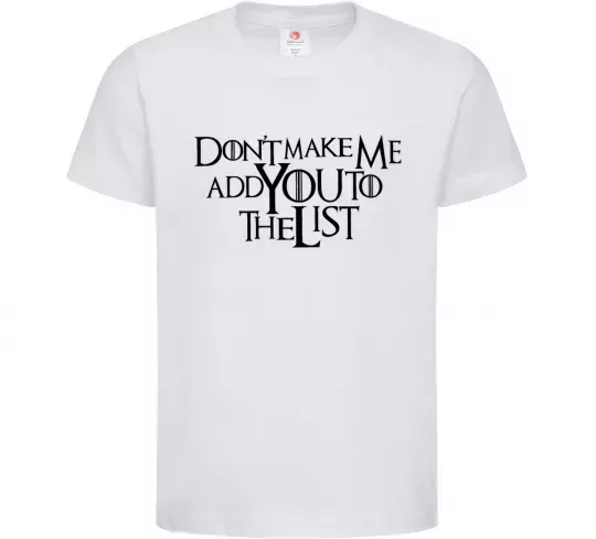 Детская футболка Don't make me add you to the list Белый фото