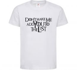 Детская футболка Don't make me add you to the list Детская футболка Don't make me add you to the list