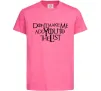 Детская футболка Don't make me add you to the list Ярко-розовый Детская футболка Don't make me add you to the list Ярко-розовый фото