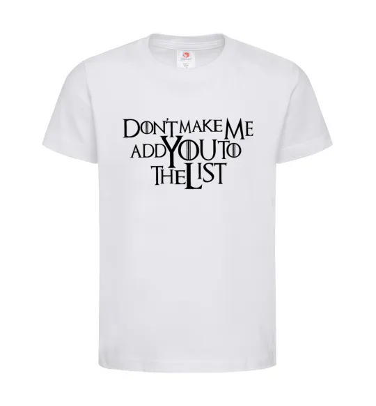 Детская футболка Don't make me add you to the list Белый фото