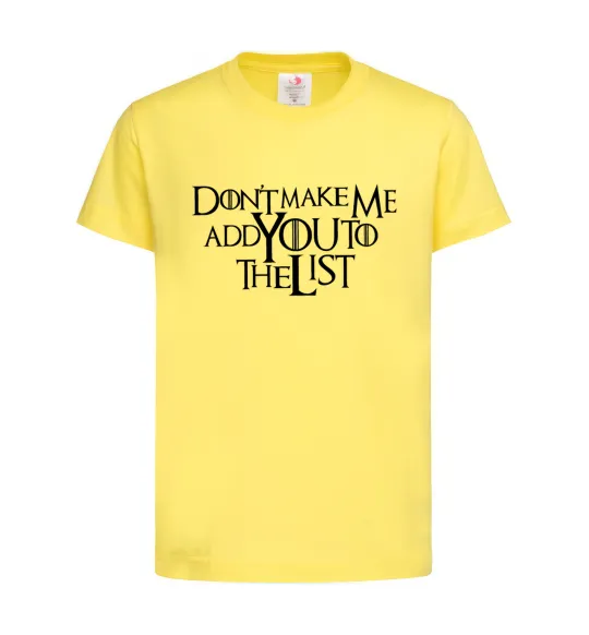 Детская футболка Don't make me add you to the list Лимонный фото