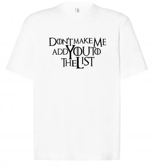 Футболка Оверсайз Don't make me add you to the list Белый фото