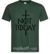 Мужская футболка Not today Темно-зеленый фото