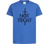 Дитяча футболка Not today Яскраво-синій фото