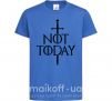 Детская футболка Not today Ярко-синий фото