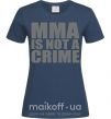 Жіноча футболка MMA is not a crime Темно-синій фото