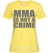 Жіноча футболка MMA is not a crime Лимонний фото