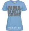 Жіноча футболка MMA is not a crime Блакитний фото