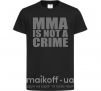 Детская футболка MMA is not a crime Черный фото
