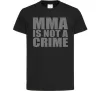 Детская футболка MMA is not a crime Черный фото