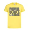 Детская футболка MMA is not a crime Лимонный фото