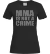 Женская футболка MMA is not a crime Черный фото