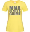 Женская футболка MMA is not a crime Лимонный фото