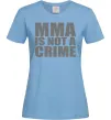 Женская футболка MMA is not a crime Голубой фото