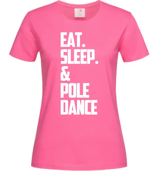 Женская футболка Eat sleep pole dance Ярко-розовый фото