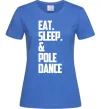 Женская футболка Eat sleep pole dance Ярко-синий фото
