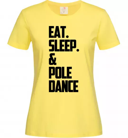 Женская футболка Eat sleep pole dance Лимонный фото