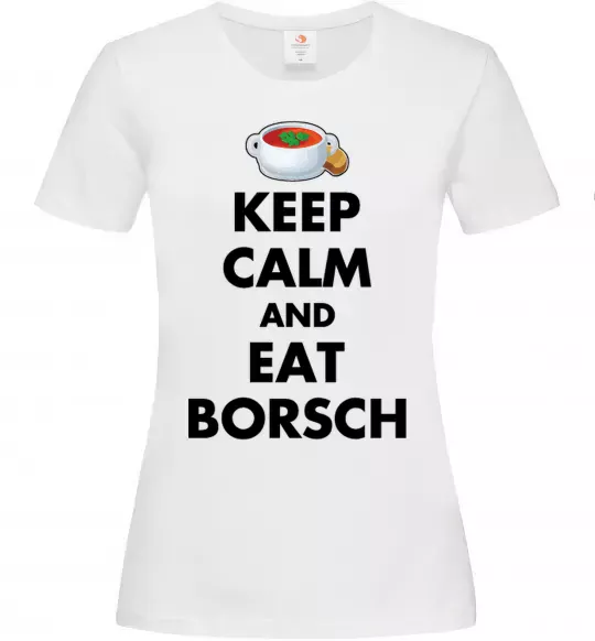 Женская футболка Keep calm and eat borsch Белый фото