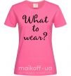Жіноча футболка What to wear Яскраво-рожевий фото
