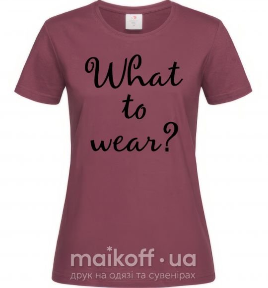 Женская футболка What to wear Бордовый фото