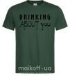 Чоловіча футболка Drinking about you Темно-зелений фото