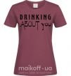 Жіноча футболка Drinking about you Бордовий фото