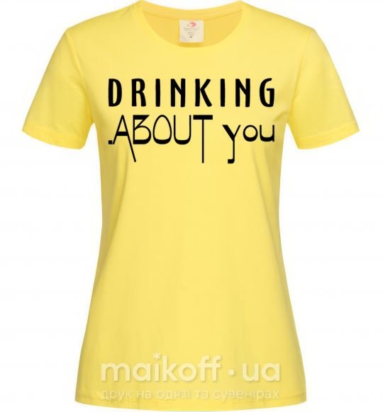 Жіноча футболка Drinking about you Лимонний фото