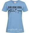 Жіноча футболка Drinking about you Блакитний фото