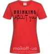Жіноча футболка Drinking about you Червоний фото