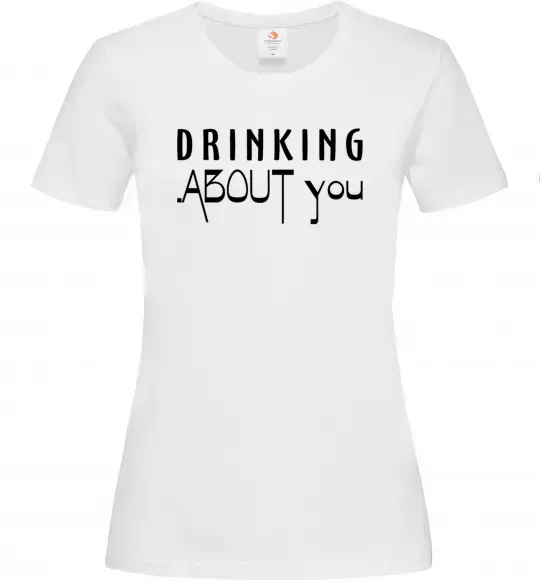Женская футболка Drinking about you Белый фото