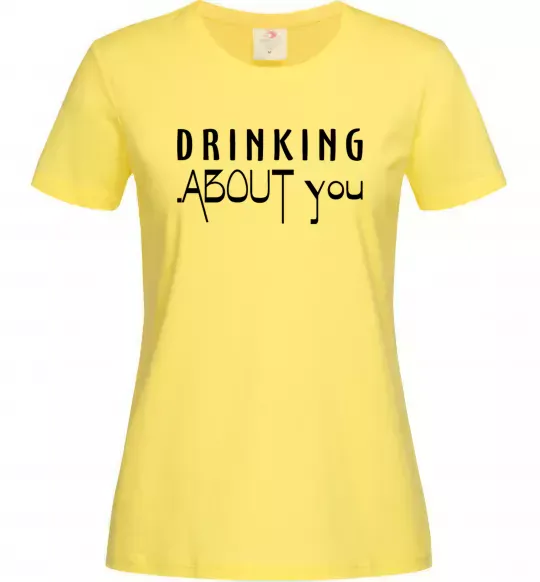 Женская футболка Drinking about you Лимонный фото