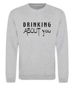 Світшот Drinking about you