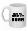 Чашка керамическая Ask me about my roar Белый фото