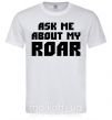 Мужская футболка Ask me about my roar Белый фото