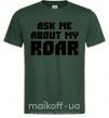 Мужская футболка Ask me about my roar Темно-зеленый фото