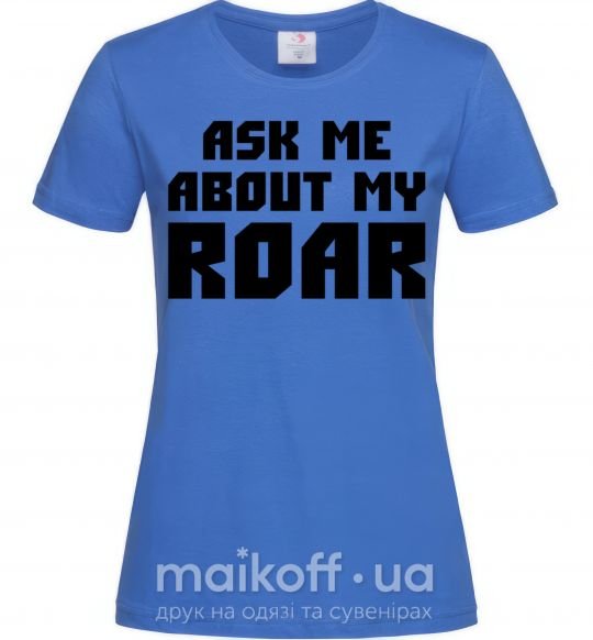 Жіноча футболка Ask me about my roar Яскраво-синій фото
