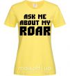 Женская футболка Ask me about my roar Лимонный фото