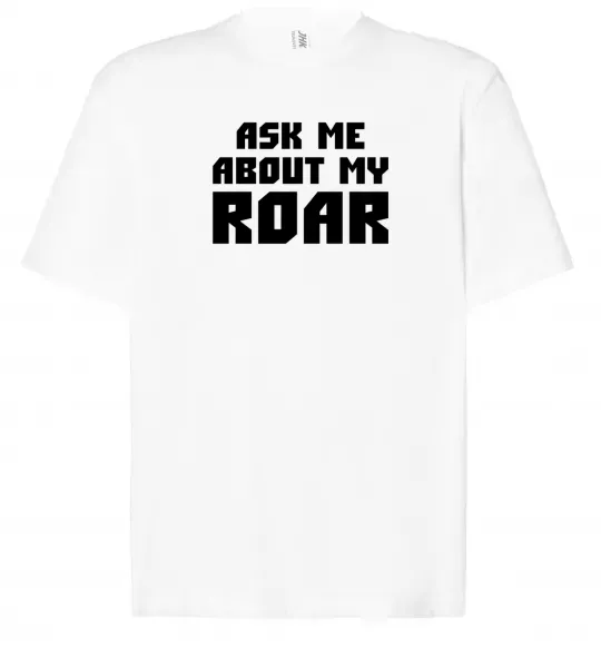 Футболка Оверсайз Ask me about my roar Белый фото