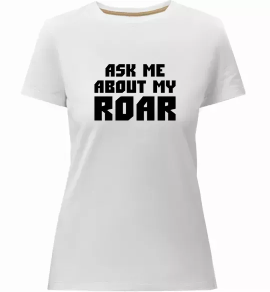 Женская премиум футболка Ask me about my roar Белый фото