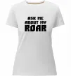 Женская премиум футболка Ask me about my roar Белый фото